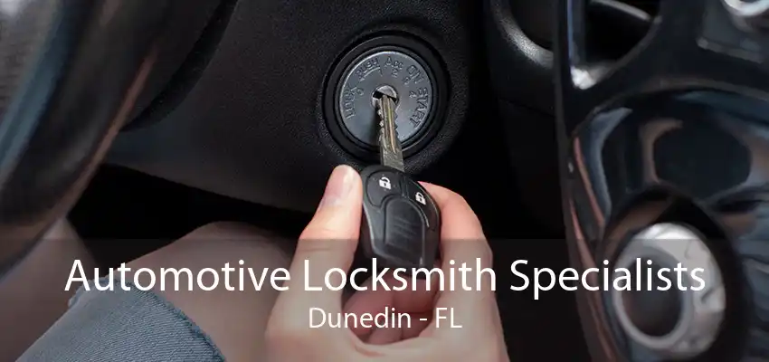 Automotive Locksmith Specialists Dunedin - FL