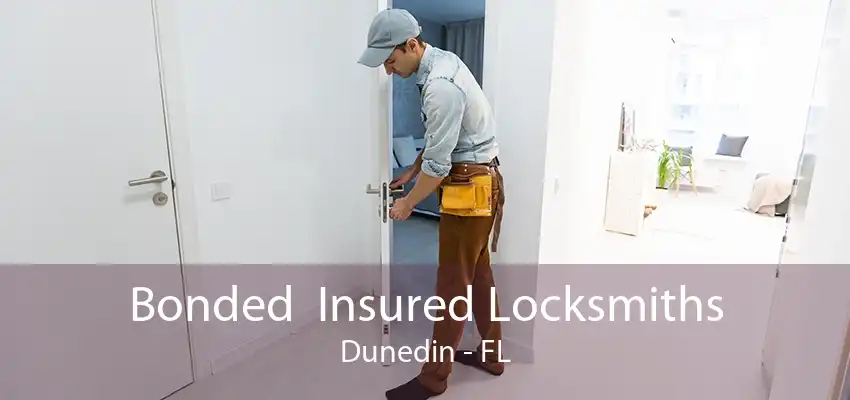 Bonded  Insured Locksmiths Dunedin - FL