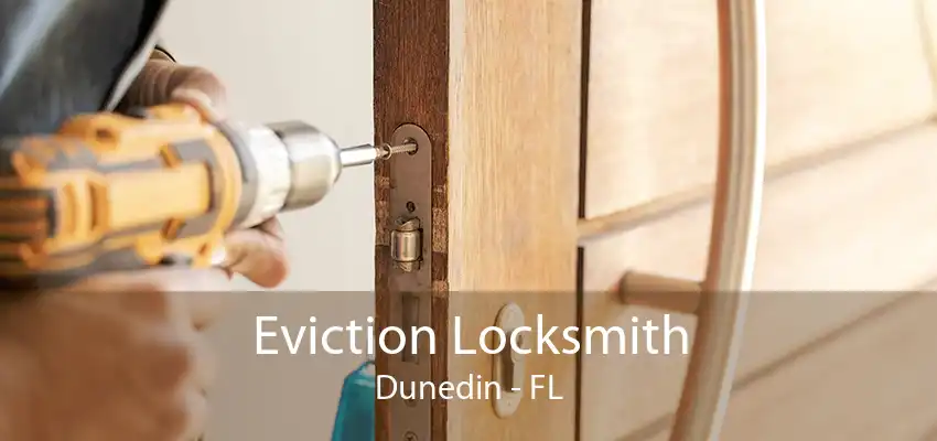 Eviction Locksmith Dunedin - FL