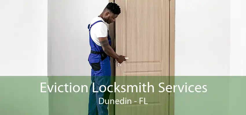 Eviction Locksmith Services Dunedin - FL