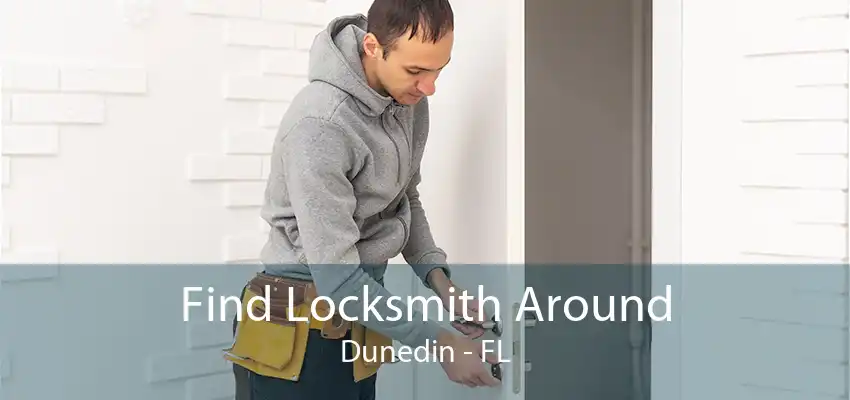 Find Locksmith Around Dunedin - FL