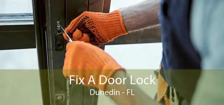 Fix A Door Lock Dunedin - FL