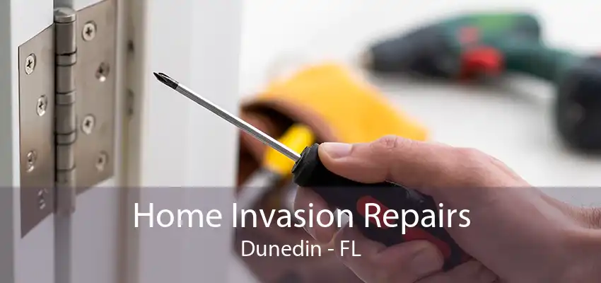 Home Invasion Repairs Dunedin - FL