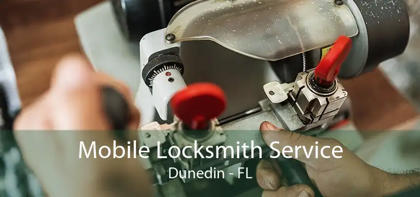 Mobile Locksmith Service Dunedin - FL