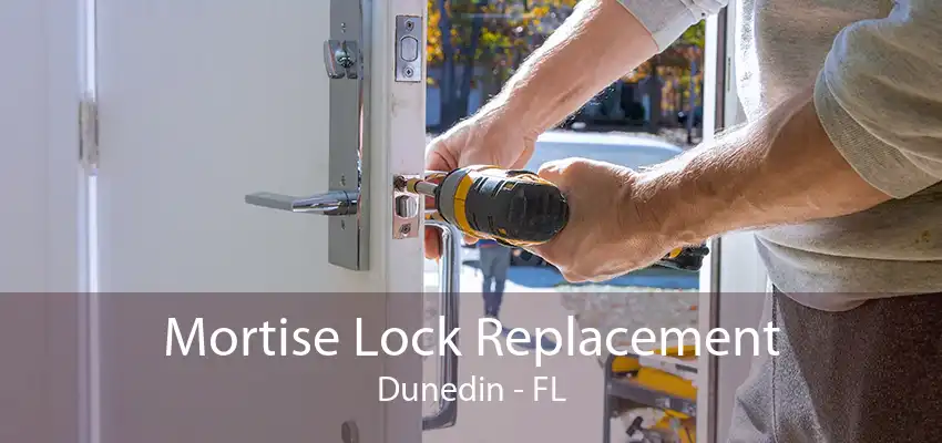 Mortise Lock Replacement Dunedin - FL