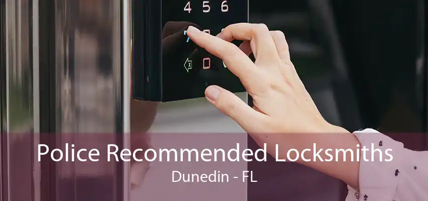 Police Recommended Locksmiths Dunedin - FL